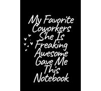 My Favorite Coworkers She Is Freaking Awesome Gave Me This Notebook , writing journal , journal for Coworker , 100 pages