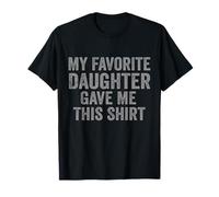 My Favorite Daughter Gave Me This Shirt Funny Dad Maglietta