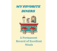 My Favorite Diners: A Permanent Record of Excellent Meals