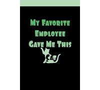 My Favorite Employee Gave Me This Cat: Gift Idea for cat Lovers, Cat Journal for Employees, Blank Lined Journal, Blank Lined Paper Notebook 6x9, Soft Cover, 110 Pages.