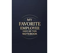 My Favorite Employee Gave Me This Notebook: Employee Appreciation Gift. Office Notebook for Coworkers, Team Staff And Volunteers. Farewell, Retirement And Thank You. Lined Blank Journal