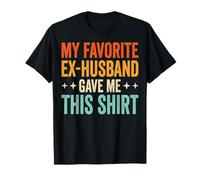 My Favorite Ex-Husband Gave Me This Shirt Maglietta