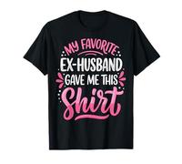 My Favorite Ex-Husband Gave Me This Shirt Maglietta