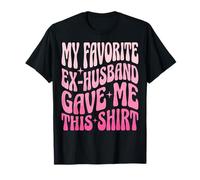 My Favorite Ex-Husband Gave Me This Shirt Maglietta