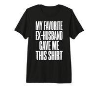 My Favorite Ex-Husband Gave Me This Shirt Maglietta Premium