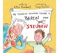 My Favorite Founding Father is Baron von Steuben: A Whimsical, Read-aloud Picture Book for Curious Kids