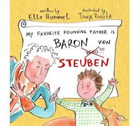 My Favorite Founding Father is Baron von Steuben: A Whimsical, Read-aloud Picture Book for Curious Kids