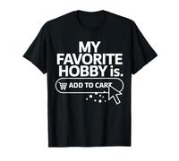 My Favorite Hobby Is Add to Cart Shopping Lovers Funny Maglietta