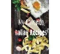 My Favorite Italian Recipes, Blank Recipe Book For Your Favorite Italian Meals