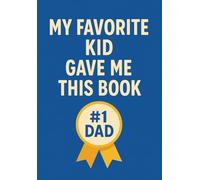 My Favorite Kid Gave Me This Book: Journal, Funny Journal for Dad, Father, Father's Day Gift for Father, Notebook, Gift from Kids