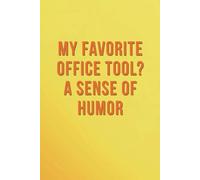 My Favorite Office Tool ? A Sense of Humor: A Motivational Journal for Personal Growth, Life Change & Daily Inspiration