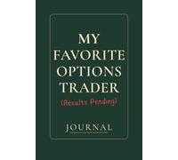 My Favorite Options Trader (Results Pending): A Trading Journal for Recording Trades, Mistakes, and Market Lessons. Trade. Tilt. Track.