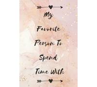 My Favorite Person To Spend Time With: Empowering Affirmations: Inspirational & Motivational Notebook
