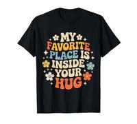 My Favorite Place Is Inside Your Hug Cozy Cuddle Love - Maglietta