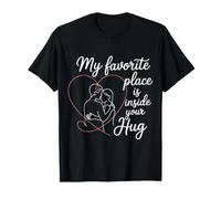 My Favorite Place Is Inside Your Hug Cozy Cuddle Love - Maglietta