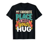 My Favorite Place Is Inside Your Hug Cozy Cuddle Love |- Maglietta
