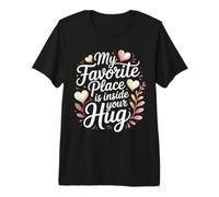 My Favorite Place Is Inside Your Hug Cozy Cuddle Love Maglietta Premium