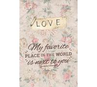 My Favorite Place Is Next to You - Romantic Vintage Floral Lined Journal for Love Notes & Memories: Soft Aesthetic Notebook with Antique Rose ... | Sentimental Gift for Couples & Soulmates