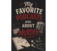 My Favorite Podcasts Are About Murde: A Funny True Crime Lover’s Journal for Notes, Lists, Theories & Everyday Thoughts