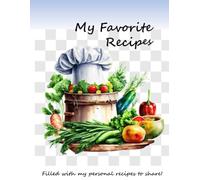 My Favorite Recipes: 100 pages to write in your own personal recipes with ingredients and instruction section for any holiday cooking or baking