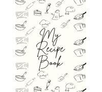 My Favorite Recipes: A Personal Recipe Journal: Blank Recipe Book to Fill In Your Own Recipes, with Space for Ratings and More