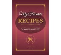 My Favorite Recipes: Blank Recipe Journal to Write In: 120-Page Empty Cookbook for Women, Personal Family Organizer & Kitchen Gift (6x9 inch)