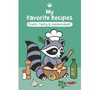 My Favorite Recipes: Fresh, tasty & homemade!: The Creative Recipe Book for Kids - Join the Raccoon on a Culinary Adventure