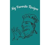 My Favorite Recipes: Write in your own recipes, blank recipe book, empty recipe book, create your own