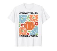 My Favorite Season Fall of Fascism Happy Fall Resist Fascism Maglietta