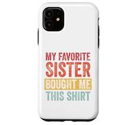 My Favorite Sister Bought Me This Shirt Custodia per iPhone 11