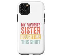 My Favorite Sister Bought Me This Shirt Custodia per iPhone 11 Pro