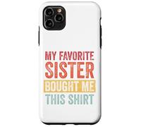 My Favorite Sister Bought Me This Shirt Custodia per iPhone 11 Pro Max