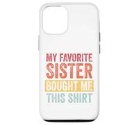 My Favorite Sister Bought Me This Shirt Custodia per iPhone 12/12 Pro