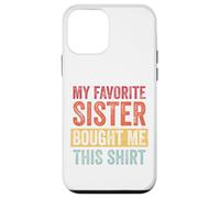 My Favorite Sister Bought Me This Shirt Custodia per iPhone 12 mini