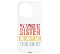 My Favorite Sister Bought Me This Shirt Custodia per iPhone 15 Pro