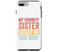 My Favorite Sister Bought Me This Shirt Custodia per iPhone 7 Plus/8 Plus