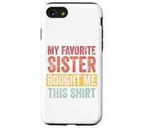 My Favorite Sister Bought Me This Shirt Custodia per iPhone SE (2020) / 7 / 8
