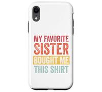 My Favorite Sister Bought Me This Shirt Custodia per iPhone XR