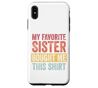 My Favorite Sister Bought Me This Shirt Custodia per iPhone XS Max