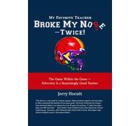 My Favorite Teacher Broke My Nose - Twice!: The Game Within the Game - Adversity Is a Surprisingly Good Teacher