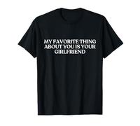 My Favorite Thing About You Is Your Girlfriend Shirt Y2K Maglietta