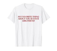 My Favorite Thing About You Is Your Girlfriend Shirt Y2K Maglietta
