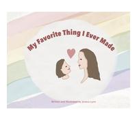 My Favorite Thing I Ever Made: A Book about Making, Belonging, and Family