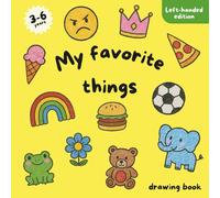 My favorite things: A drawing book for kids 3-6 years - LEFT-HANDED EDITION