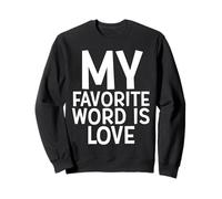 My Favorite Word Is Love Felpa