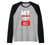 My Favorite Word Is No Citazione di rifiuto umoristico - Maglia con Maniche Raglan