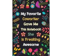 My Favourite Colleague Gave Me This Notebook She Is Freaking Awesome: Blank Lined Notebook Journal Office Gag Gift for Coworkers, Adults, Family & Friends | Secret Santa Card Alternative.