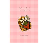 My Favourite Dessert Recipes: A Journal