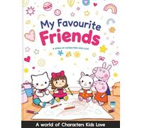 My Favourite Friends: A World of Characters Kids Love
