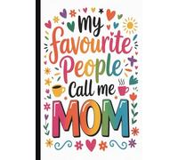 My favourite people call me mom. Funny & Heartwarming Mom Gift | Cute Lined Journal with Inspirational Quotes on Interior Pages: A Sweet & Humorous ... Day, Birthdays & Token of Appreciation.